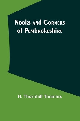 Nooks and Corners of Pembrokeshire by Thornhill Timmins, H.