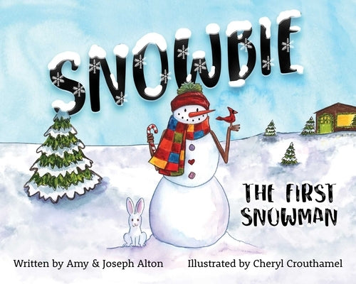 Snowbie: The First Snowman by Alton, Amy