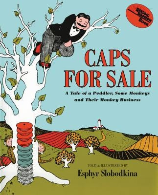 Caps for Sale: A Tale of a Peddler, Some Monkeys and Their Monkey Business by Slobodkina, Esphyr