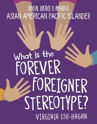 What Is the Forever Foreigner Stereotype? by Loh-Hagan, Virginia