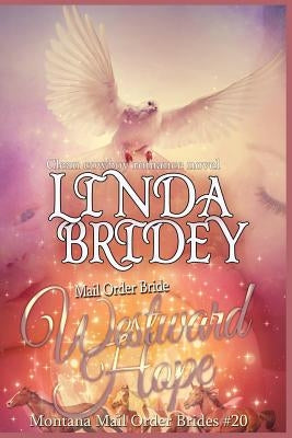 Mail Order Bride - Westward Hope: Clean Historical Cowboy Romance Novel by Bridey, Linda