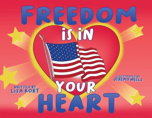 Freedom Is in Your Heart by Kort, Lisa