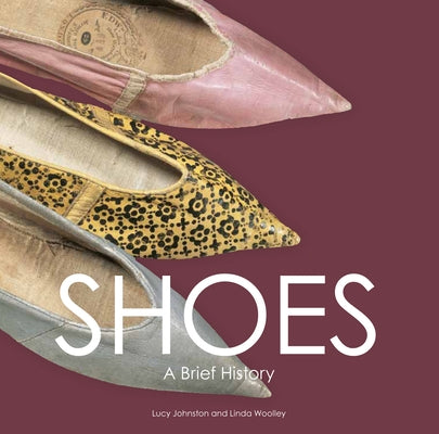 Shoes: A Brief History by Woolley, Linda