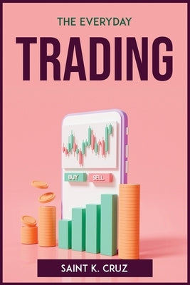 The Everyday Trading by Saint K Cruz