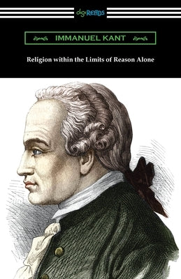 Religion within the Limits of Reason Alone by Kant, Immanuel