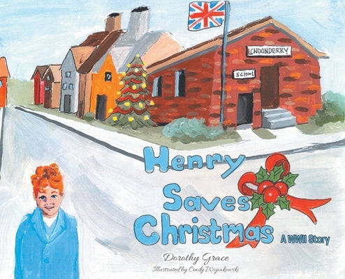 Henry Saves Christmas; A WWII Story by Grace, Dorothy