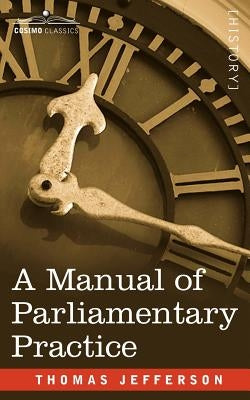 A Manual of Parliamentary Practice by Jefferson, Thomas