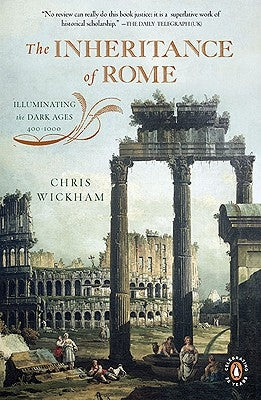 The Inheritance of Rome: Illuminating the Dark Ages, 400-1000 by Wickham, Chris