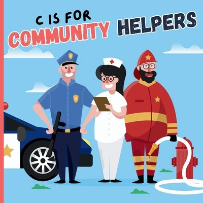 C Is For Community Helpers: An Educational Fun ABC Picture Alphabet Book About Firefighter, Police, Doctor, Nurse For Children by Books, Bitty Bee