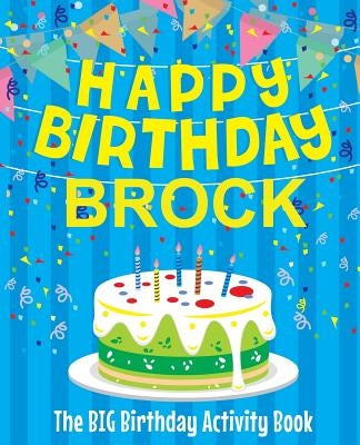 Happy Birthday Brock - The Big Birthday Activity Book: Personalized Children's Activity Book by Birthdaydr