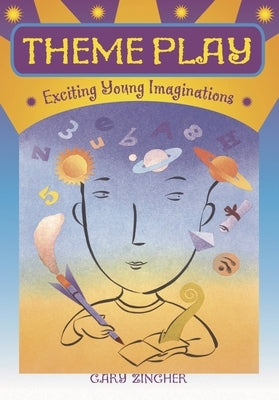 Theme Play: Exciting Young Imaginations by Zingher, Gary