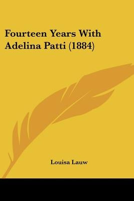 Fourteen Years with Adelina Patti (1884) by Lauw, Louisa