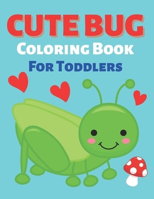 Cute Bug Coloring Book For Toddlers by Cotts, K.