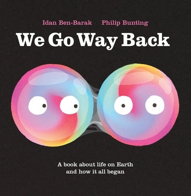 We Go Way Back: A Book about Life on Earth and How It All Began by Ben-Barak, Idan