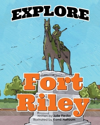 Explore Fort Riley by Fiedler, Julie