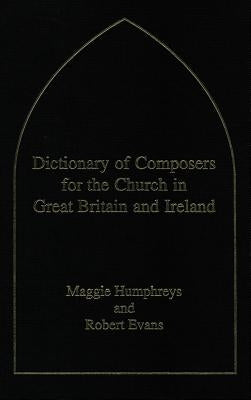 Dictionary of Composers for the Church in Great Britain and Ireland by Evans, Robert