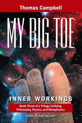 My Big TOE - Inner Workings S: Book 3 of a Trilogy Unifying Philosophy, Physics, and Metaphysics by Campbell, Thomas