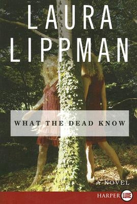 What the Dead Know by Lippman, Laura