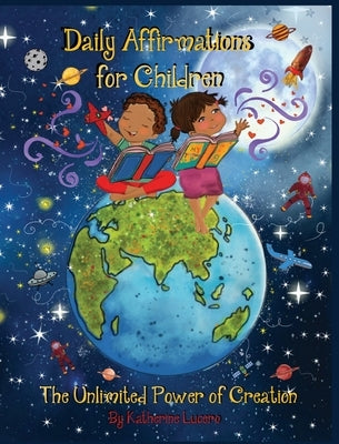 Daily Affirmations for Children: The Unlimited Power of Creation by Lucero, Katherine