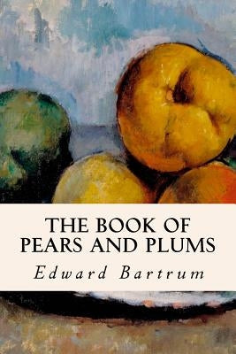 The Book of Pears and Plums by Bartrum, Edward