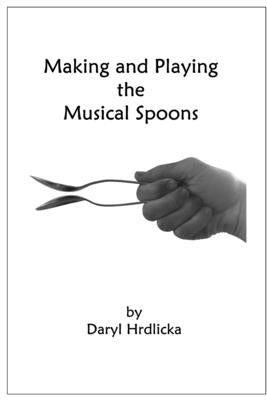 Making and Playing the Musical Spoons by Hrdlicka, Daryl