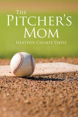 The Pitcher's Mom by Davis, Heather Choate