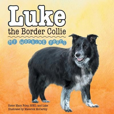 Luke the Border Collie: My Working Years by Foley, Ssnd Sister Mary