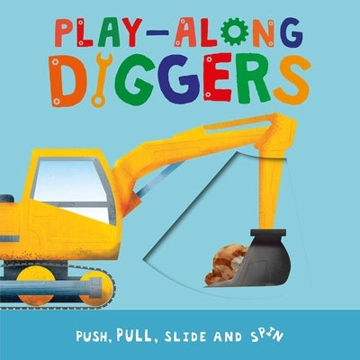 Play-Along Diggers: Push, Pull, Slide, and Spin the Pages by Igloobooks