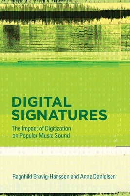 Digital Signatures: The Impact of Digitization on Popular Music Sound by Brøvig, Ragnhild