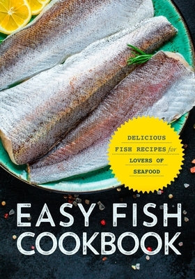 Easy Fish Cookbook: Delicious Fish Recipes for Lovers of Seafood (2nd Edition) by Press, Booksumo