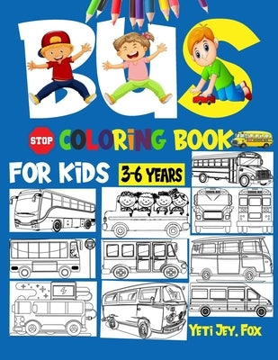 Bus coloring book for kids 3-6: Fun with coloring modern and old buses great activity book for toddlers and kids (coloring books) by Fox, Yeti Jey