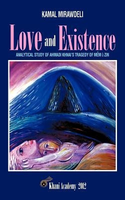 Love and Existence: Analytical Study of Ahmadi Khnai's Tragedy of Mem U Zin by Mirawdeli, Kamal