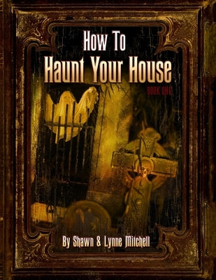 How To Haunt Your House by Mitchell, Shawn