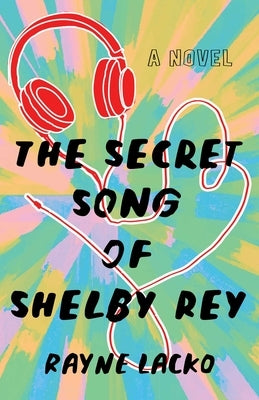 The Secret Song of Shelby Rey by Lacko, Rayne