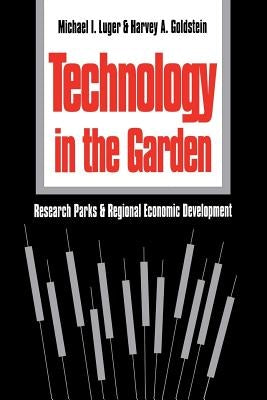 Technology in the Garden: Research Parks and Regional Economic Development by Luger, Michael I.