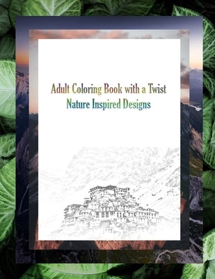 Adult Coloring Book with a Twist: Nature-Inspired Designs 8.5 x 11 Inches Nature Coloring Book Challenging Coloring Book by Publisher, Ksk