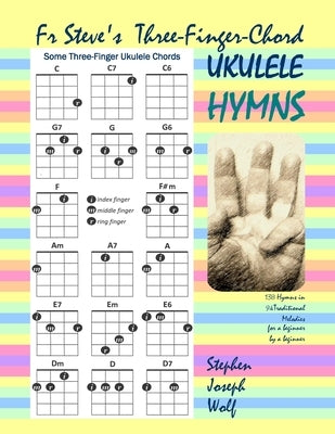 Fr Steve's Three-Finger-Chord Ukulele Hymns by Wolf, Stephen Joseph