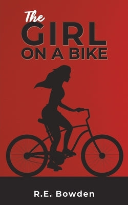 The Girl on a Bike by Bowden, R. E.