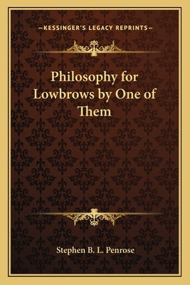 Philosophy for Lowbrows by One of Them by Penrose, Stephen B. L.