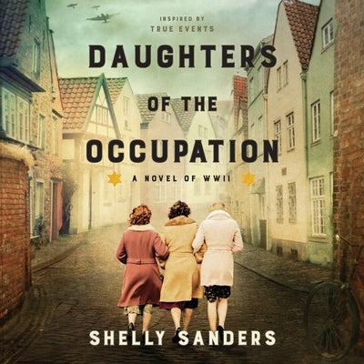 Daughters of the Occupation: A Novel of WWII by Sanders, Shelly