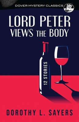 Lord Peter Views the Body: 12 Stories by Sayers, Dorothy L.