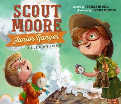 Scout Moore, Junior Ranger: Yellowstone by Howell, Theresa