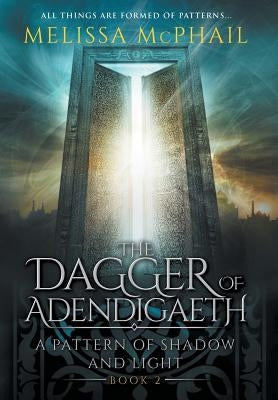 The Dagger of Adendigaeth: A Pattern of Shadow & Light Book Two by McPhail, Melissa