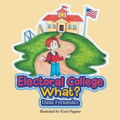 Electoral College What? by Fernandez, Dana