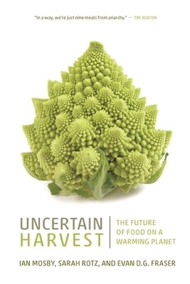 Uncertain Harvest: The Future of Food on a Warming Planet by Mosby, Ian