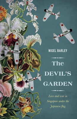 The Devil's Garden: Love and War in Singapore Under the Japanese Flag by Barley, Nigel