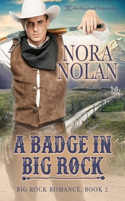 A Badge in Big Rock by Nolan, Nora