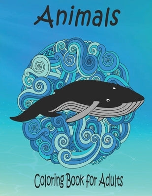 Animals Coloring Book for Adults: A Coloring Book for Adults and Teens by Watts, Johan