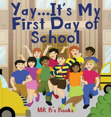 Yay... It's My First Day of School by Mr B's Books