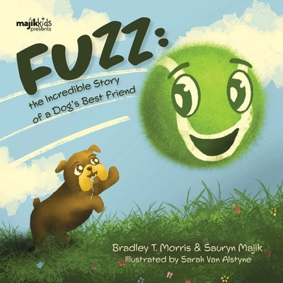 Fuzz: The Incredible Story Of A Dog's Best Friend by Morris, Bradley T.